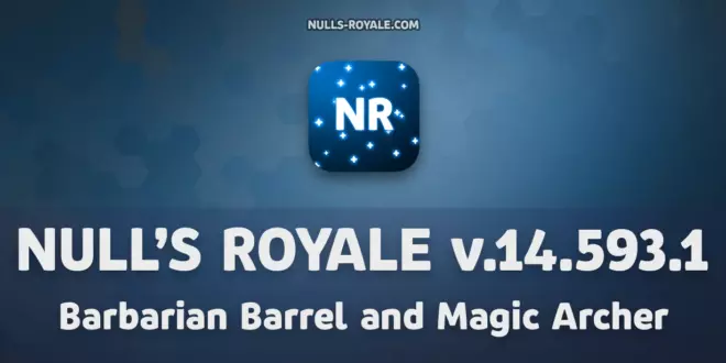 Null’s Royale 14.593.1 — Barbarian Barrel and Magic Archer